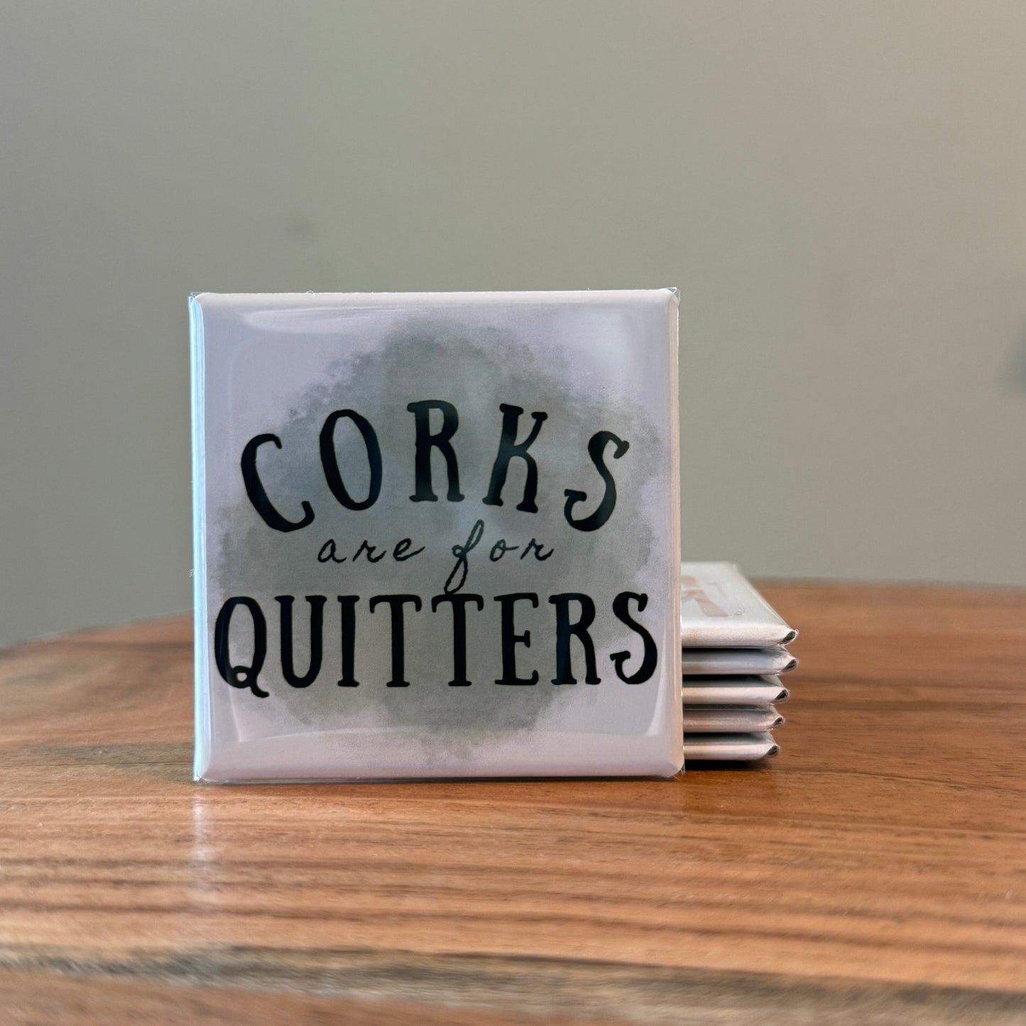 Corks Are For Quitters Magnet