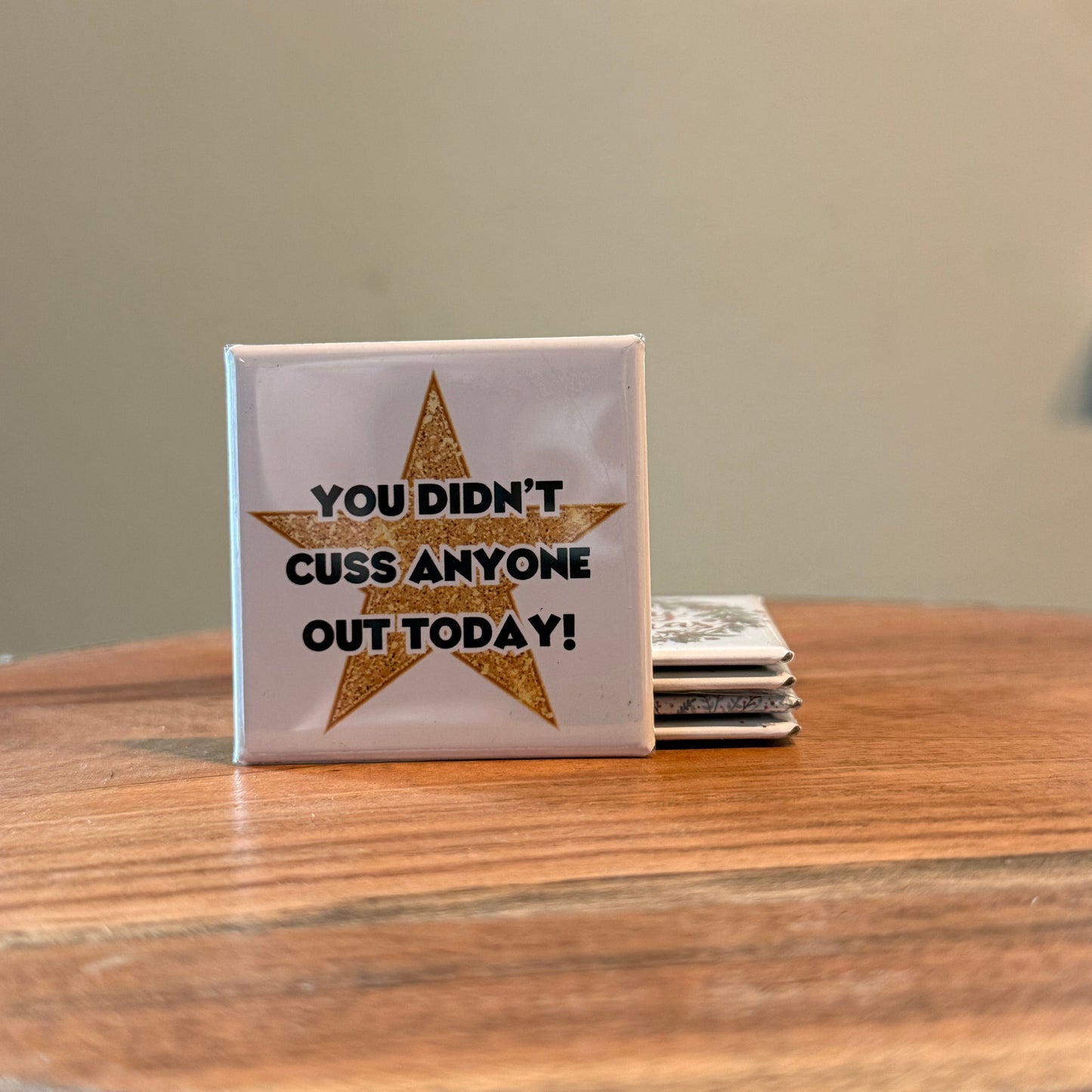 You Didn't Cuss Anyone Out Today Magnet