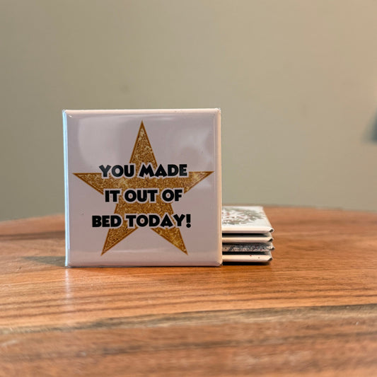 You Made It Out of Bed Today Magnet