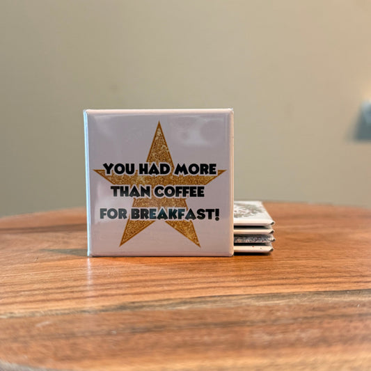 You Had More Than Coffee For Breakfast Magnet