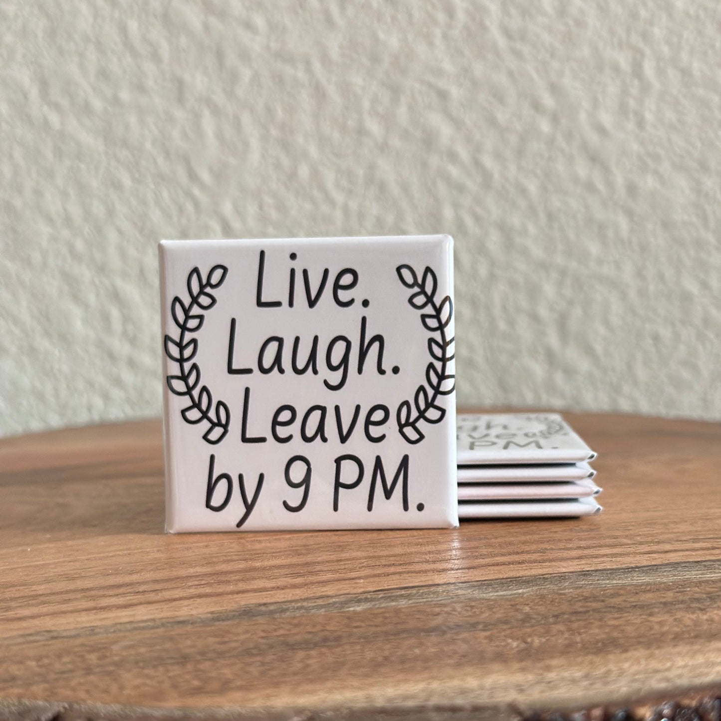 Live. Laugh. Leave by 9 PM Magnet